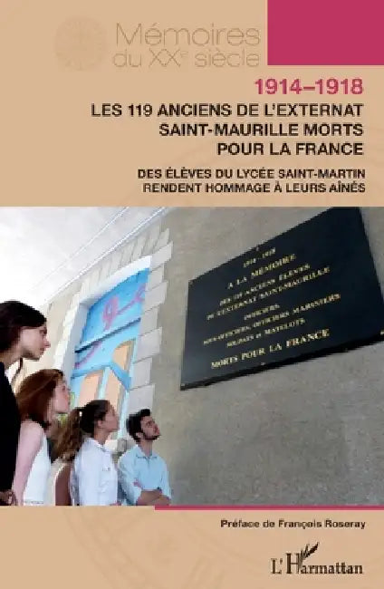 1914-1918. Les 119 anciens de l'externat Saint-Maurille morts pour la France: Des élèves du lycée Saint-Martin rendent hommage à leurs aînés by Dominique Philippe