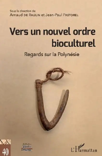 Vers un nouvel ordre bioculturel: Regards sur la Polynésie by Arnaud de Raulin, Pastorel Jean Paul