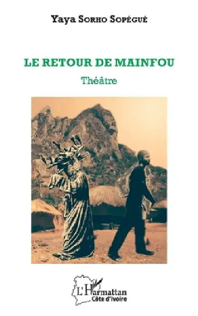 Le retour de Mainfou: Théâtre by Sorho Sopegue Yaya