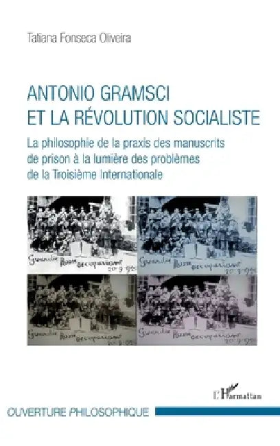 Antonio Gramsci et la révolution socialiste: La philosophie de la praxis des manuscrits de prison à la lumière des problèmes de la Troisième Internati by Fonseca Oliveira Tatiana