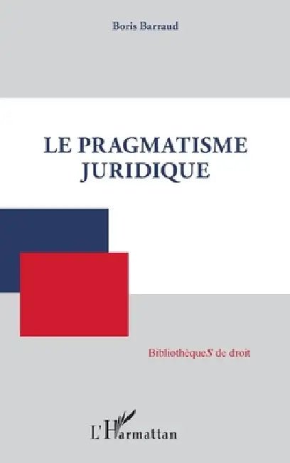Le pragmatisme juridique by Boris Barraud