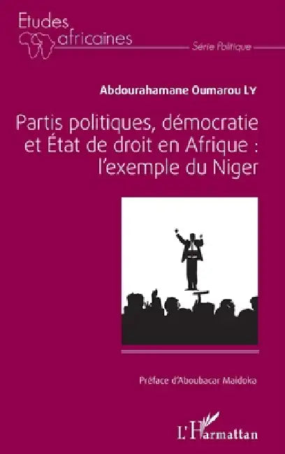 Partis politiques, démocratie et État de droit en Afrique: l'exemple du Niger by Abdourahamane Oumarou Ly