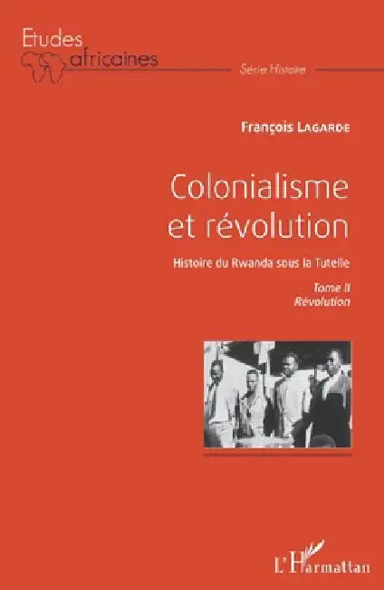 Colonialisme et révolution: Histoire du Rwanda sous la Tutelle Tome II Révolution by François Lagarde