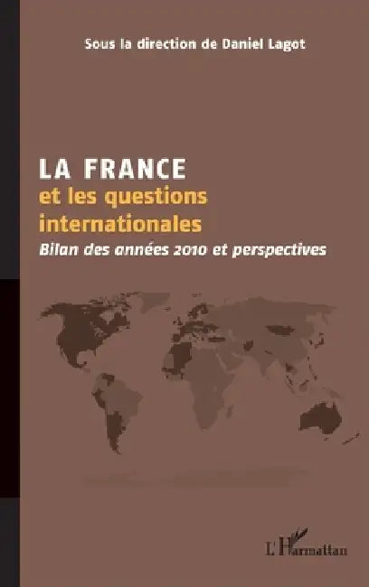La France et les questions internationales: Bilan des années 2010 et perspectives by Daniel Lagot