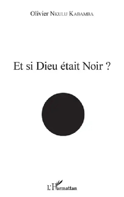 Et si Dieu était noir ? by Olivier Nkulu Kabamba