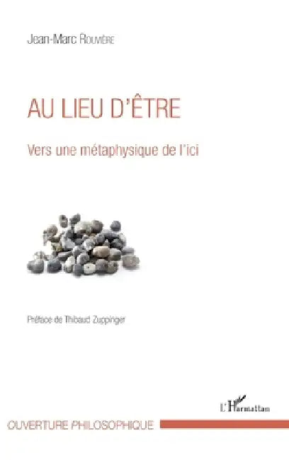 Au lieu d'être: Vers une métaphysique de l'ici by Jean-Marc Rouvière