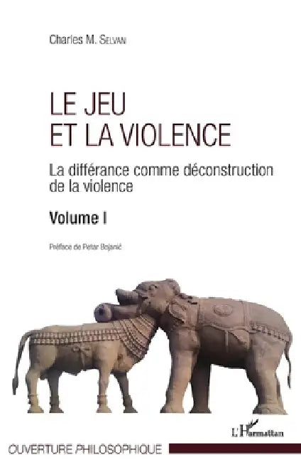 Le jeu et la violence: La différance comme déconstruction de la violence Volume I by Selvan Charles
