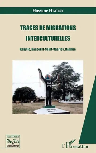Traces de migrations interculturelles: Kabylie, Haucourt-Saint-Charles, Gambie by Hacini Hassane