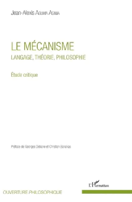 Le mécanisme: Langage, théorie, philosophie Etude critique by Aguma Asima Jean-Alexis