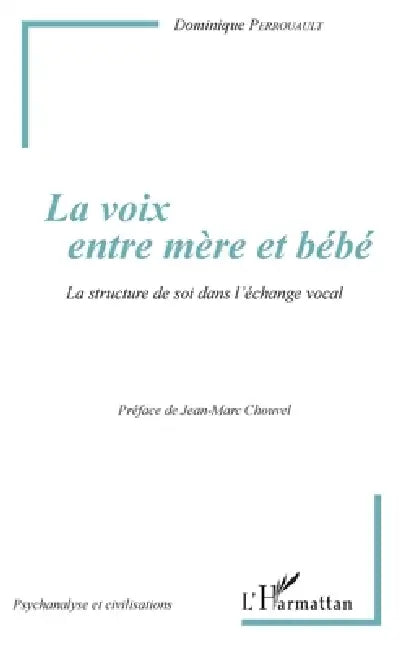 La voix entre mère et bébé: La structure de soi dans l'échange vocal by Perrouault Dominique