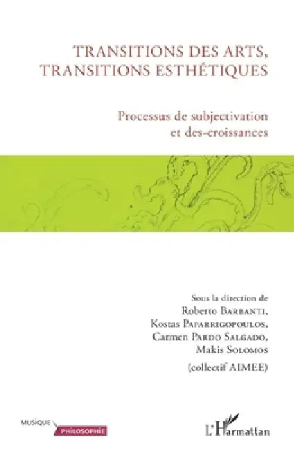 Transitions des arts, transitions esthétiques: Processus de subjectivation et des-croissances by Makis Solomos, Carmen Pardo Salgado, Roberto Barbanti