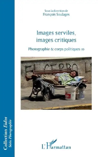 Images serviles, images critiques: Photographie et corps politiques, 10 by François Soulages