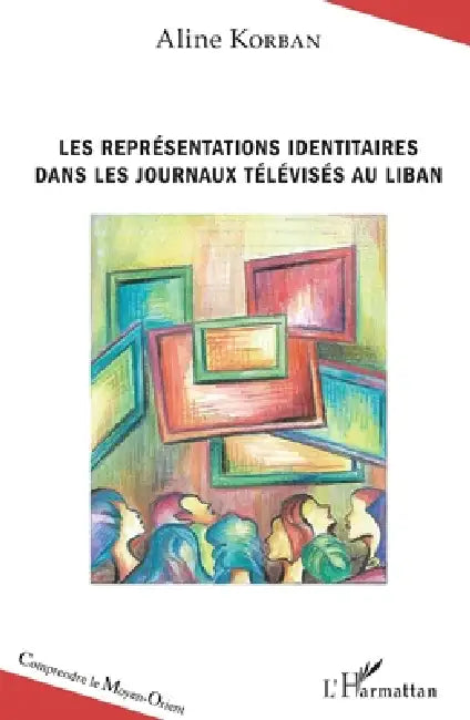 Les représentations identitaires dans les journaux télévisés au Liban by Korban Aline