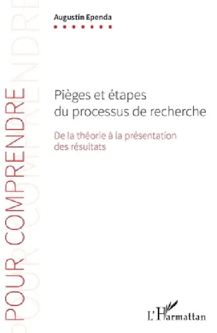 Pièges et étapes du processus de recherche: De la théorie à la présentation des résultats by Ependa Augustin