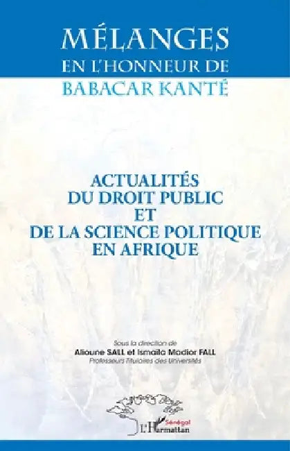 Mélanges en l'honneur de Babacar Kanté: Actualités du droit public et de la science politique en Afrique by Alioune Sall, Ismaïla Madior Fall