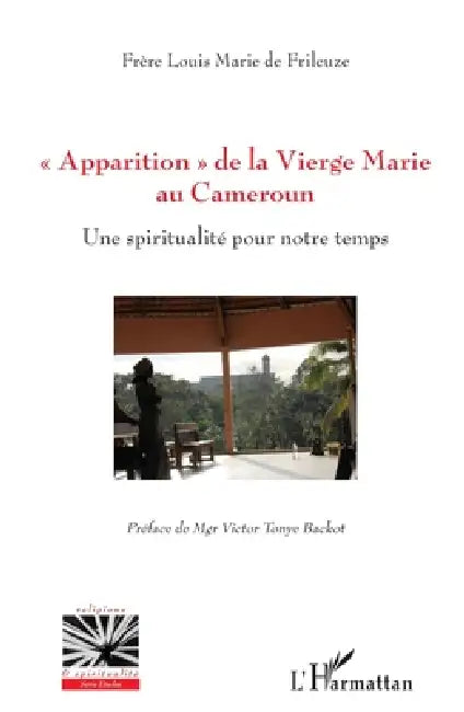 "Apparition" de la Vierge Marie au Cameroun: Une spiritualité pour notre temps by de Frileuze Louis Marie
