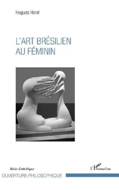 L'art brésilien au féminin by Hugues Henri