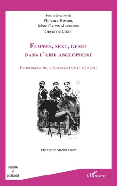 Femmes, sexe, genre dans l'aire anglophone: Invisibilisation, stigmatisation et combats by Guyonne Leduc, Florence Binard, Calvini-Lefebvre Marc