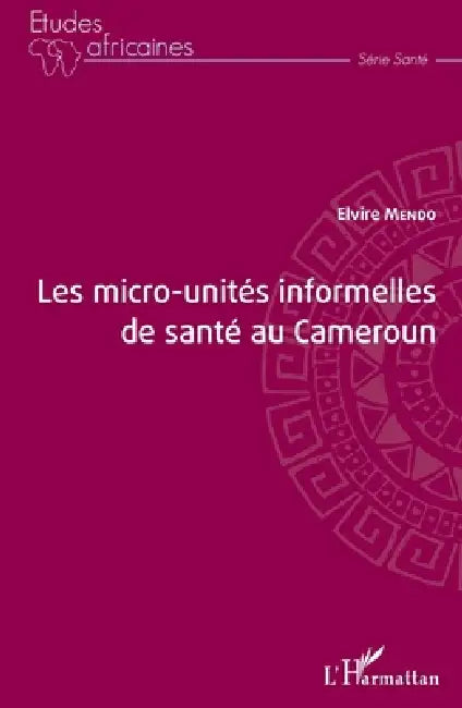 Les micro-unités informelles de santé au Cameroun by Mendo Elvire