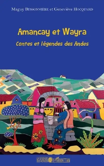 Amancay et Wayra: Contes et légendes des Andes by Maguy Bussonniere, Hocquard Genevieve
