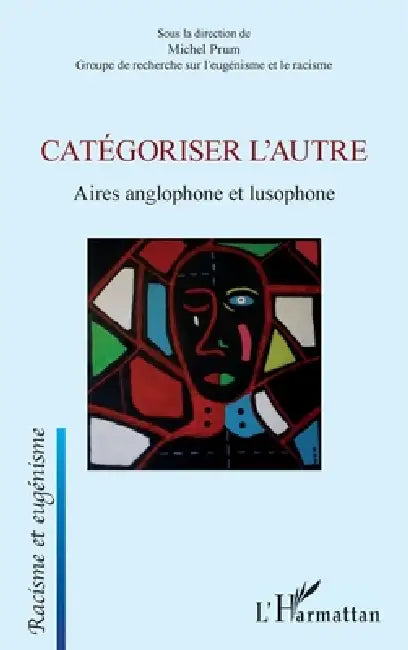 Catégoriser l'autre: Aires anglophone et lusophone by Michel Prum
