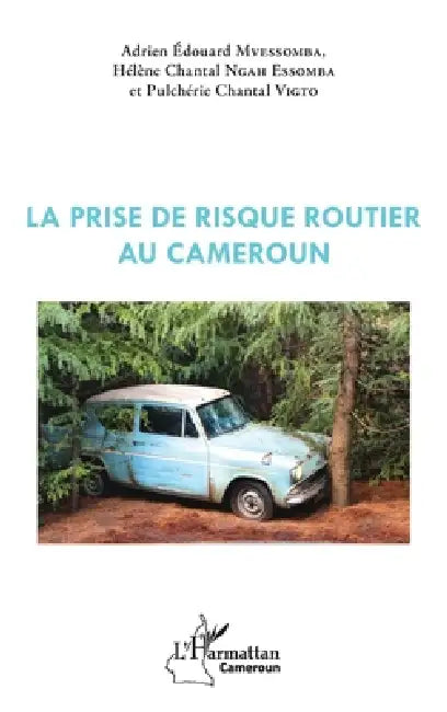La prise de risque routier au Cameroun by Adrien Edouard Mvessomba, Ngah Essomba Helene Chantal, Vigto Pulcherie Chantal