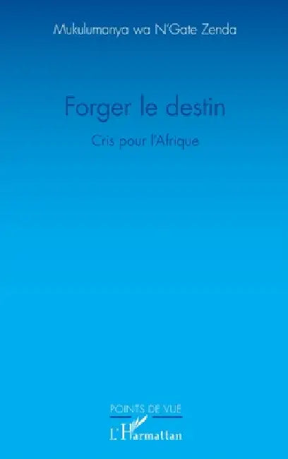 Forger le destin: Cris pour l'Afrique by N'Gate Zenda Mukulumanya Wa
