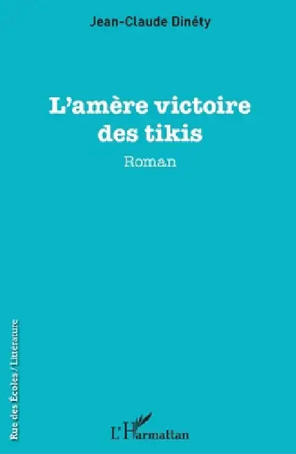 L'amère victoire des tikis by Jean-Claude Dinéty