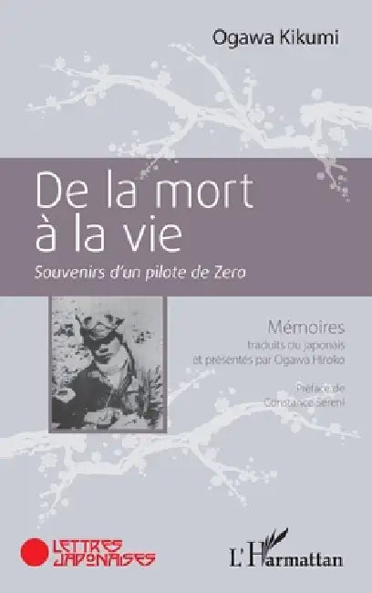 De la mort à la vie: Souvenirs d'un pilote de Zero Mémoires traduits du japonais et présentés par Ogawa Hiroko by Ogawa Hiroko