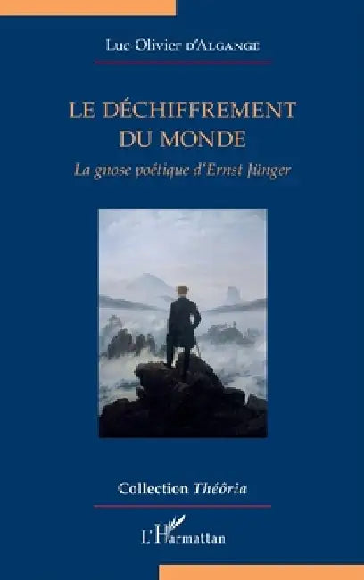 Le déchiffrement du monde: La gnose poétique d'Ernst Jünger by Luc-Olivier D'Algange