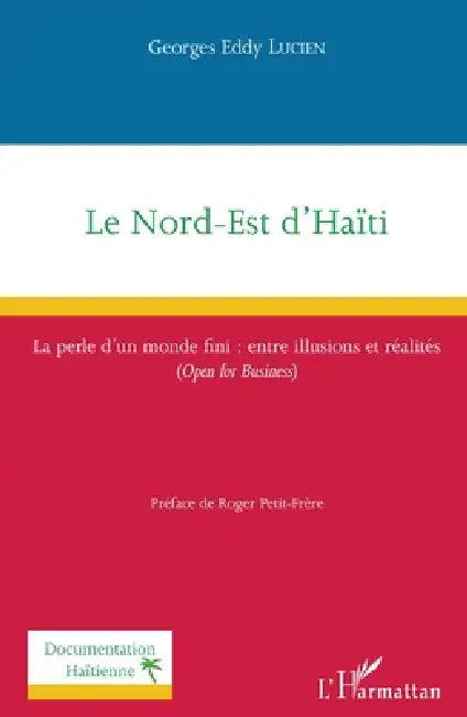 Le Nord-Est d'Haïti: La perle d'un monde fini: entre illusions et réalités (Open for Business) by Georges Eddy Lucien