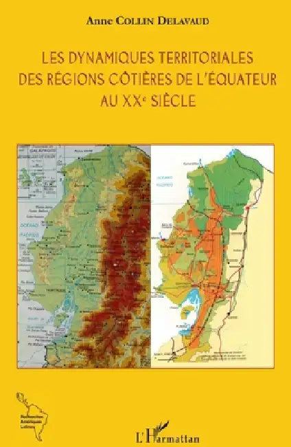 Les dynamiques territoriales des régions côtières de l'Equateur au XXe siècle by Collin Delavaud Anne