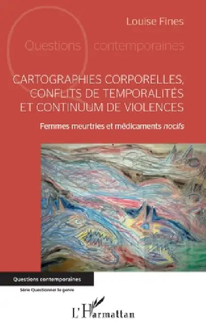 Cartographies corporelles, conflits de temporalité et continuum de violences: Femmes meurtries et médicaments nocifs by Louise Fines