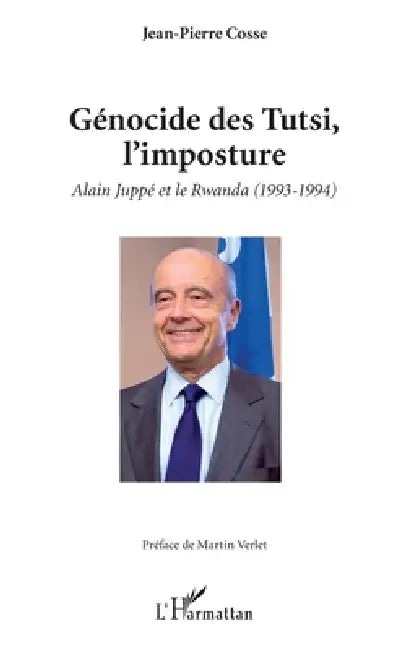 Génocide des Tutsi, l'imposture: Alain Juppé et le Rwanda (1993-1994) by Cosse Jean Pierre
