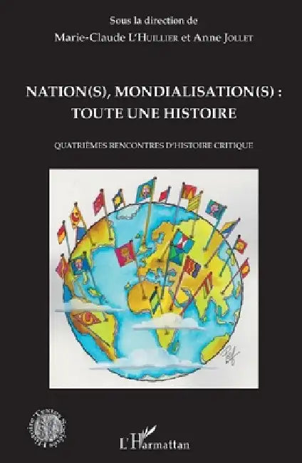 Nation(s), mondialisation(s): toute une histoire: Quatrièmes rencontres d'histoire critique by L'Huillier Marie Claude, Jollet Anne