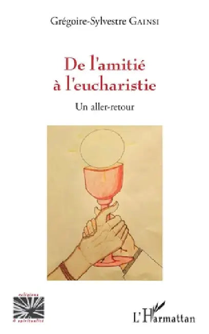 De l'amitié à l'eucharistie: Un aller-retour by Grégoire-Sylvestre Gainsi