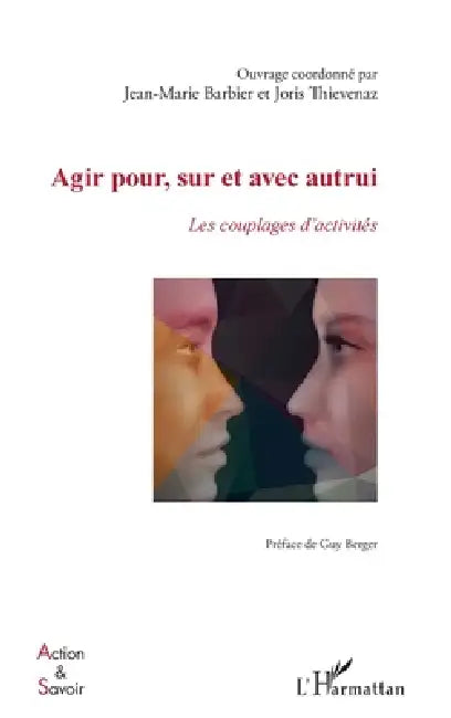 Agir pour, sur et avec autrui: Les couplages d'activités by Jean-Marie Barbier, Joris Thievenaz
