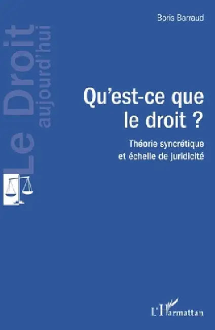 Qu'est-ce que le droit ?: Théorie syncrétique et échelle de juridicité by Boris Barraud