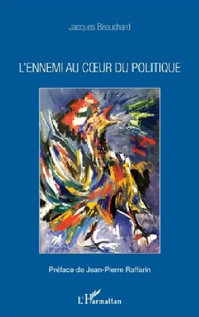 L'ennemi au coeur du politique by Jacques Beauchard