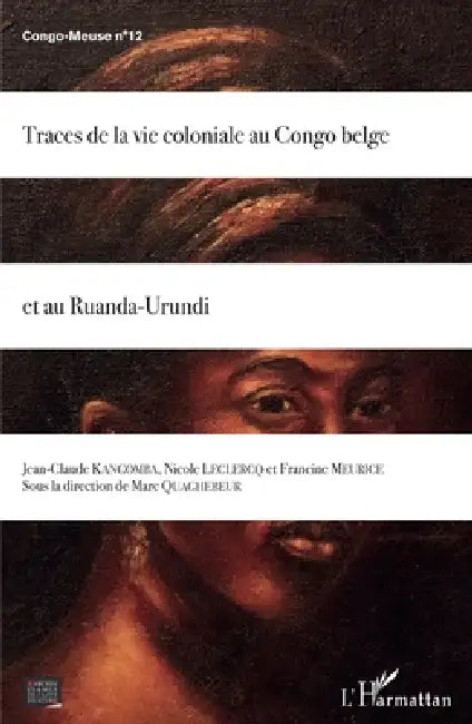Traces de la vie coloniale au Congo belge et au Ruanda-Urundi by Quaghebeur Marc
