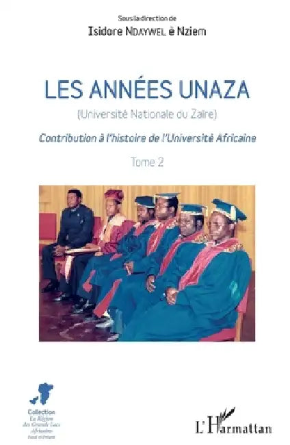 Les années unaza (Université nationale du Zaïre) (Tome 2): Contribution à l'histoire de l'Université Africaine by Isidore Ndaywel È. Nziem