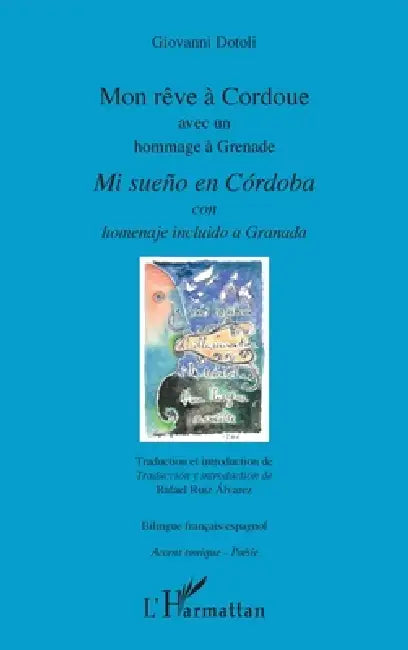 Mon rêve à Cordoue avec un hommage à Grenade: Mi sueño en Cordoba con homenaje incluido a Granada bilingue by Giovanni Dotoli