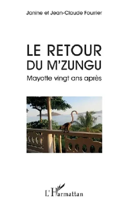 Le retour du M'Zungu: Mayotte vingt ans après by Janine Fourrier Drouilhet, Jean-Claude Fourrier