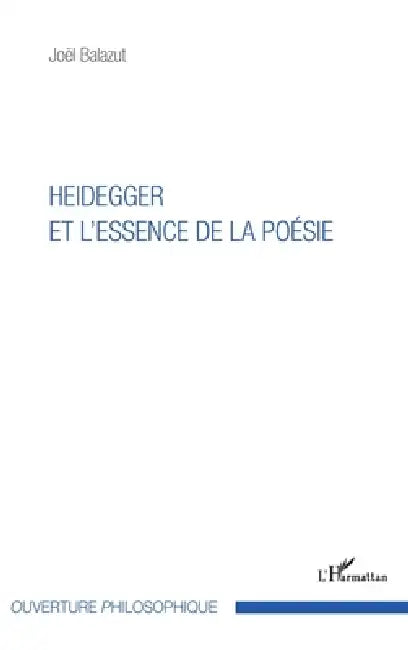 Heidegger et l'essence de la poésie by Joël Balazut