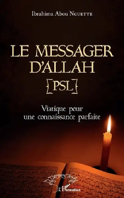 Le messager d'Allah (PSL): Viatique pour une connaissance parfaite by Ibrahima Abou Nguette