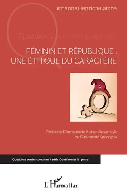 Féminin et République: Une éthique du caractère by Johanna Henrion-Latché