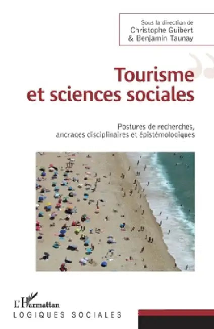 Tourisme et sciences sociales: Postures de recherches, ancrages disciplinaires et épistémologiques by Guibert Christophe, Benjamin Taunay