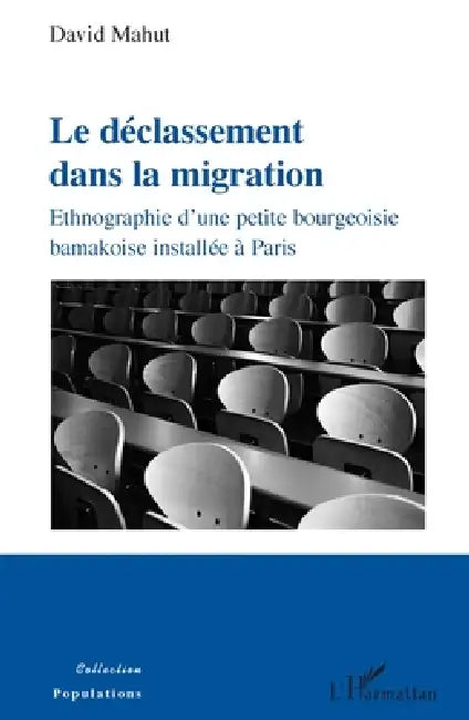 Le déclassement dans la migration: Ethnographie d'une petite bourgeoisie bamakoise installée à Paris by Mahut David