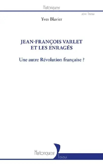 Jean-François Varlet et les enragés: Une autre Révolution française ? by Blavier Yves