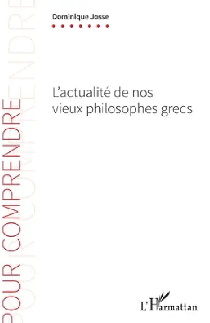 L'actualité de nos vieux philosophes grecs by Josse Dominique